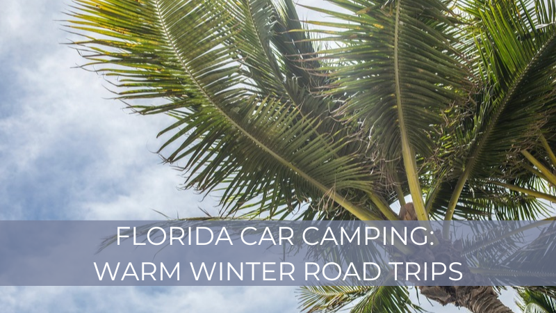 Florida Car Camping: Warm Winter Road Trips