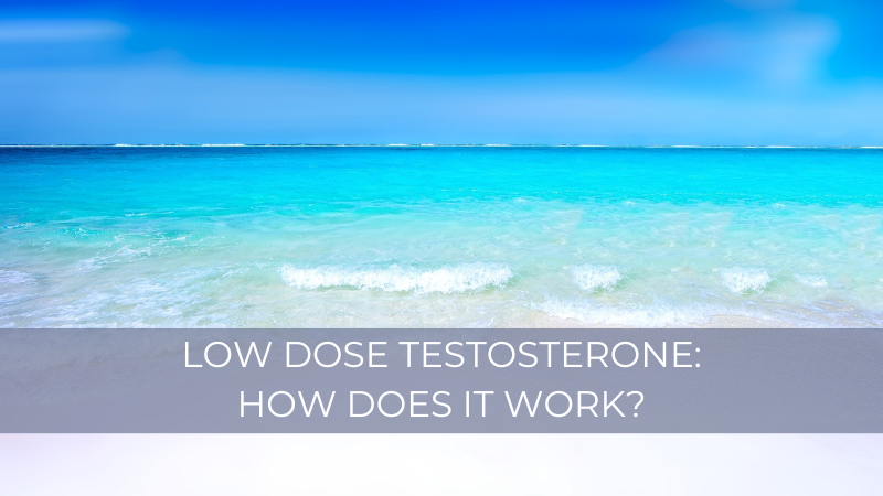 Low dose testosterone: How does it work?